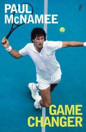 Game Changer: My Tennis Life by Paul McNamee