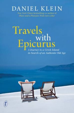 Travels with Epicurus: A Journey to a Greek Island in Search of an Authentic Life by Daniel Klein