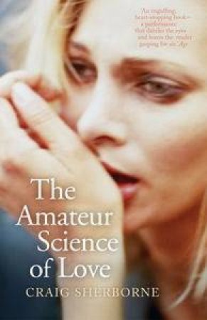 The Amateur Science of Love by Craig Sherborne