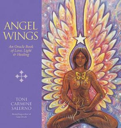 Angel Wings: An Oracle Book Of Love, Light & Healing by Toni Carmine Salerno