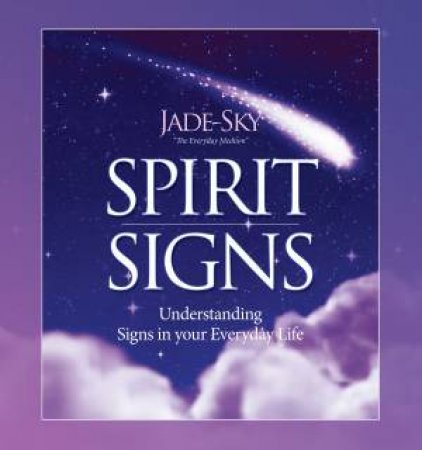 Spirit Signs: Understanding Signs in your Everyday Life by Jade-Sky