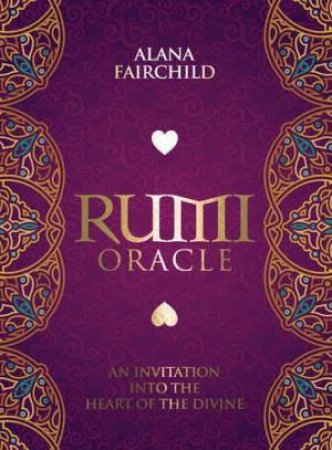 Rumi Oracle Cards : An Invitation Into The Heart Of The Divine by Alana Fairchild