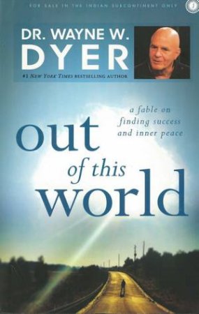 Out Of This World by Dr.Wayne W. Dyer