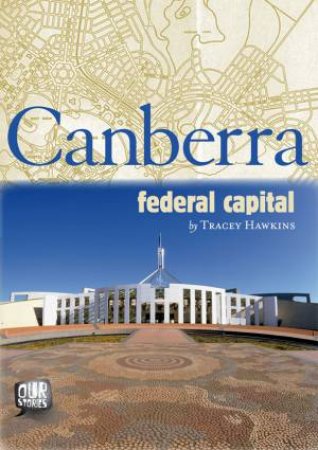 Our Stories: Canberra - Federal Capital by Tracey Hawkins