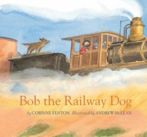 Bob, the Railway Dog by Corinne Fenton & Andrew McLean