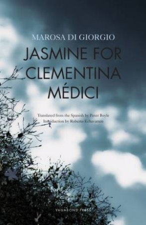 Jasmine For Clementina Medici by Marosa Di Giorgio & Peter Boyle & Roberto Echavarren