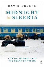 Midnight in Siberia A Train Journey into the Heart of Russia