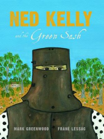 Ned Kelly and the Green Sash by Mark Greenwood & Frane Lessac