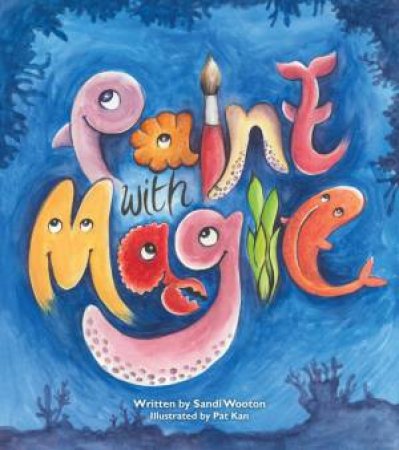 Paint With Magic by Sandi Wooton & Illustrated By Pat Kan