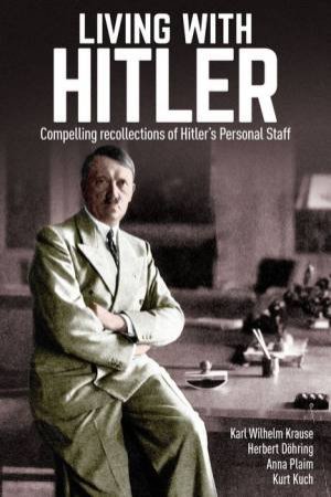 Living With Hitler by Karl Wilhellm Krause & Herbert Dohring & Anna Plaim...