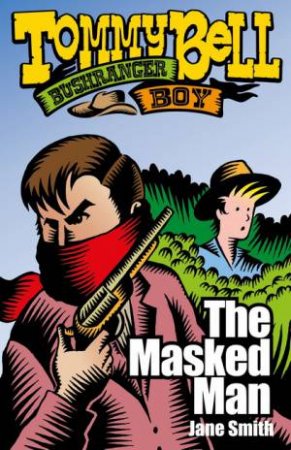 Tommy Bell, Bushranger Boy: The Masked Man by Jane Smith