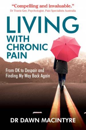 Living With Chronic Pain by Dr Dawn Macintyre