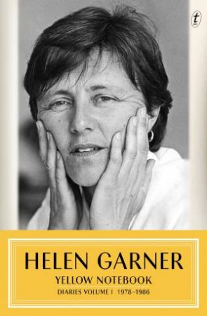 Yellow Notebook: Diaries Volume One 1978-1986 by Helen Garner