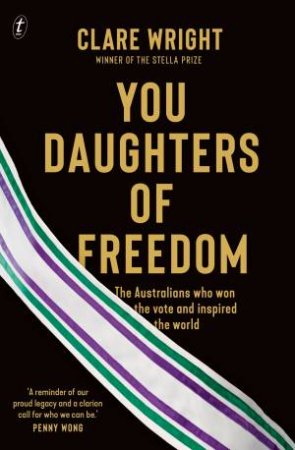 You Daughters Of Freedom by Clare Wright