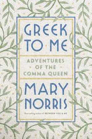 Greek To Me by Mary Norris