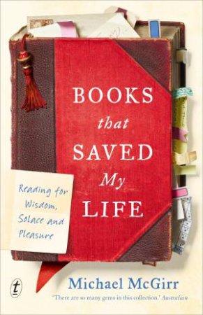 Books That Saved My Life: Reading For Wisdom, Solace And Pleasure