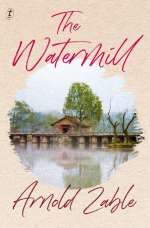 The Watermill by Arnold Zable