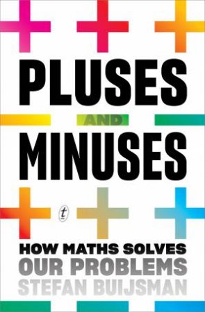 Pluses And Minuses: How Maths Solves Our Problems by Stefan Buijsman