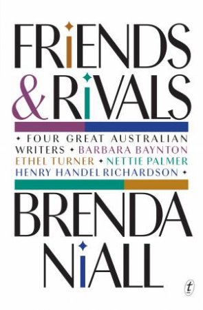 Friends And Rivals: Four Great Australian Writers by Brenda Niall