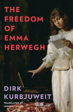 The Freedom Of Emma Herwegh by Dirk Kurbjuweit