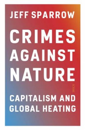Crimes Against Nature by Jeff Sparrow