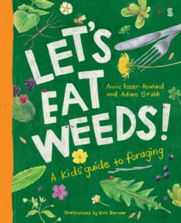 Let's Eat Weeds! by Annie Raser-Rowland & Adam Grubb & Evie Barrow