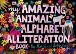 My Amazing Animal Alphabet Alliteration Book