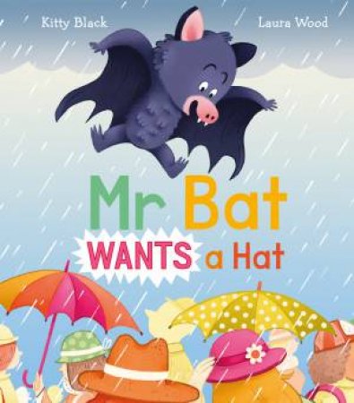 Mr Bat Wants A Hat by Kitty Black & Laura Wood