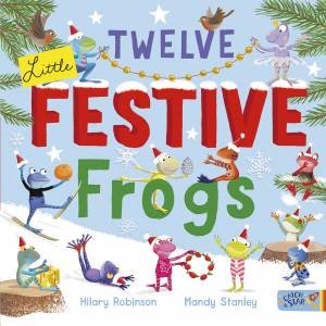 Twelve Little Festive Frogs by Hilary Robinson & Mandy Stanley