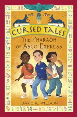 Cursed Tales: The Pharaoh Of Asco Express by Jake R. Wilson & Sian James