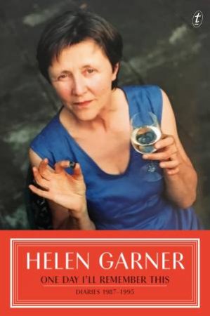 One Day I'll Remember This: Diaries 1987-1995 by Helen Garner