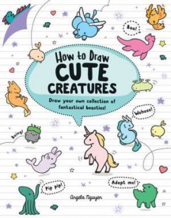 How To Draw Cute Creatures by Angela Nguyen