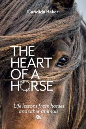 The Heart Of A Horse by Candida Baker