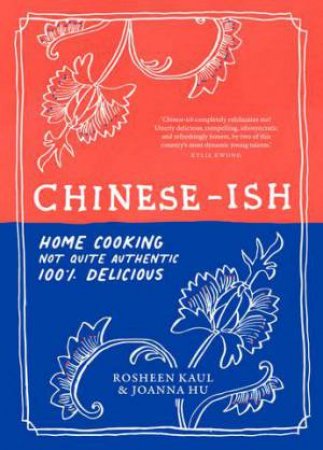 Chinese-ish by Rosheen Kaul & Joanna Hu