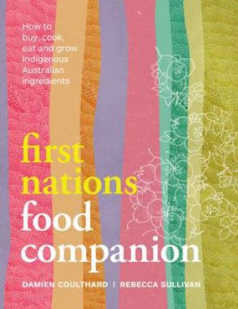 First Nations Food Companion by Damien Coulthard & Rebecca Sullivan