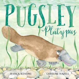Pugsley Platypus by Jessica Keating and illustrated by Caroline Hazell