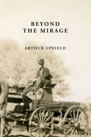 Beyond The Mirage by Arthur Upfield