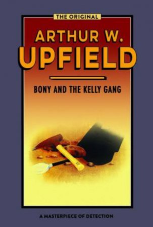 Bony And The Kelly Gang by Arthur Upfield