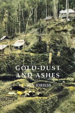 Gold Dust And Ashes by Ion Idriess
