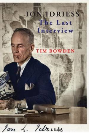 Ion Idriess: The Last Interview by Tim Bowden