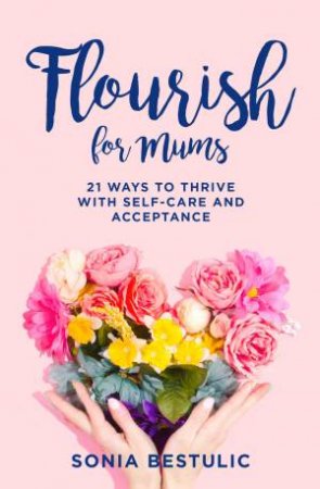 Flourish For Mums by Sonia Bestulic