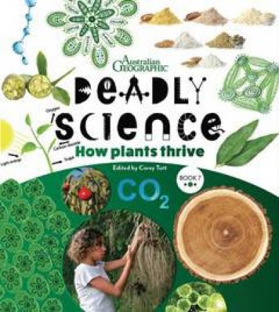 Australian Geographic Deadly Science: How Plants Thrive by Corey Tutt