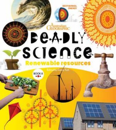 Australian Geographic Deadly Science: Renewable Resources by Corey Tutt