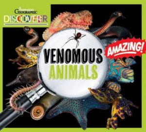 Australian Geographic Discover: Venomous Animals by Australian Geographic
