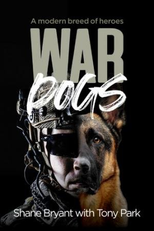 War Dogs by Tony Park & Shane Bryant