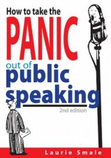How To Take The Panic Out Of Public Speaking 2nd Ed