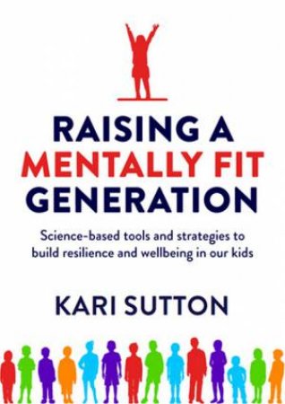 Raising A Mentally Fit Generation by Kari Sutton
