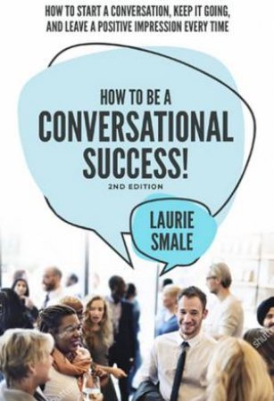 How To Be A Conversational Success by Laurie Smale