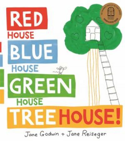 Red House, Blue House, Green House, Tree House by Jane Godwin & Jane Reiseger