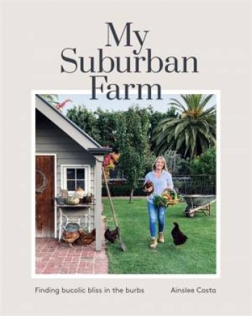 My Suburban Farm by Ainslee Costa